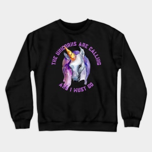 The Unicorns Are Calling and I Must Go Crewneck Sweatshirt